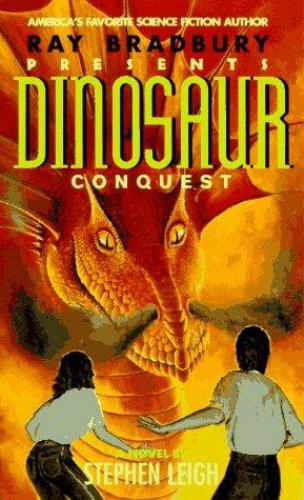 Ray Bradbury Presents: Dinosaur Conquest : A Novel (Ray Bradbury’s Dinosaur) Le