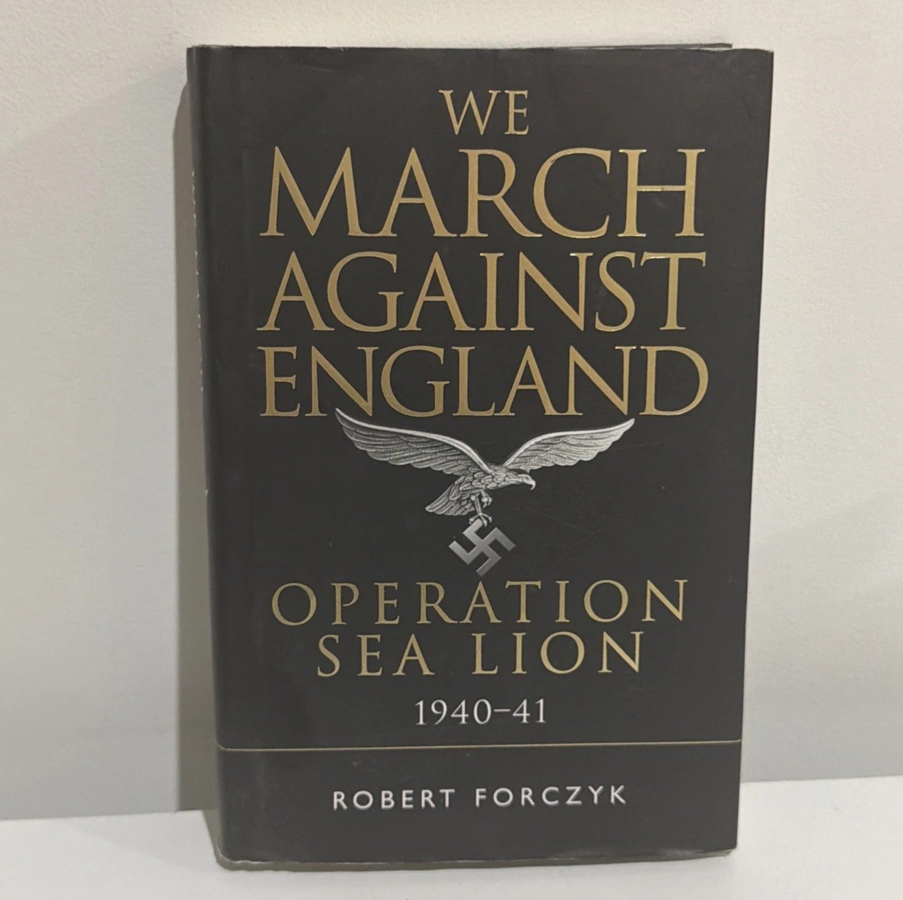We March Against England: Operation…, Forczyk, Robert