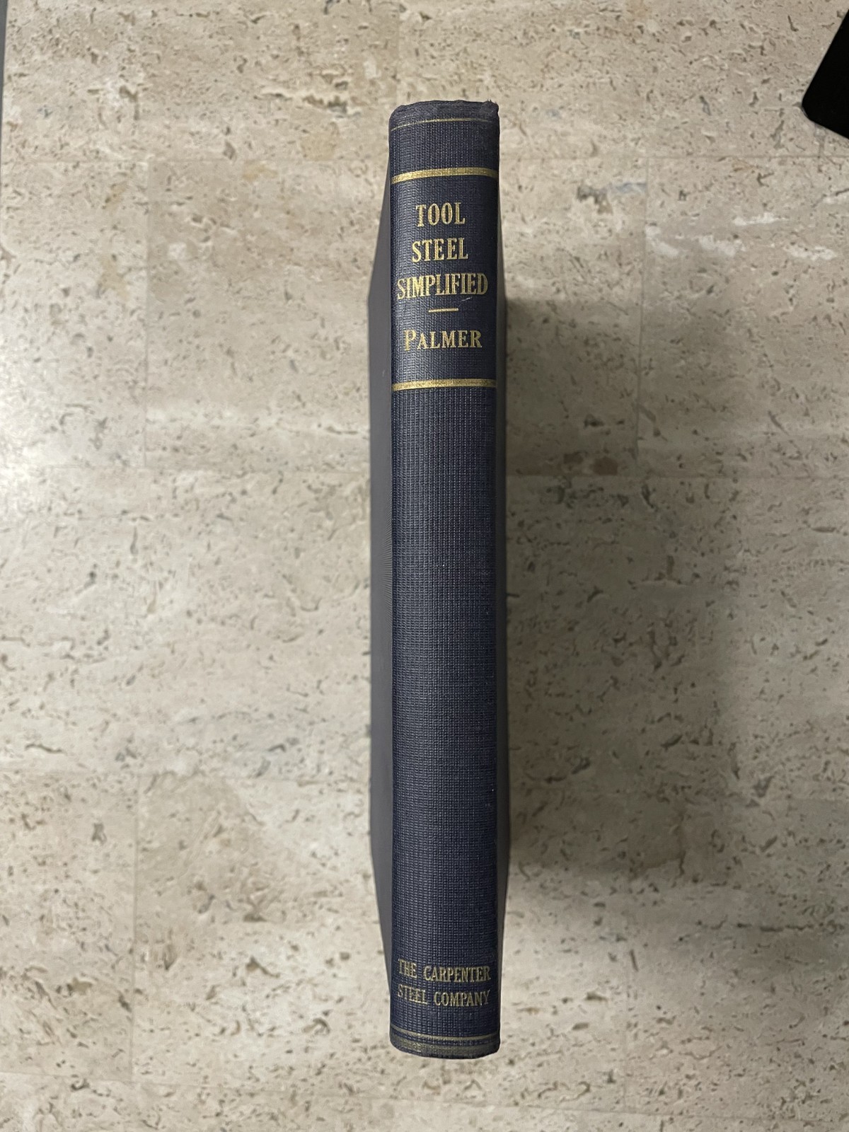 Tool Steel Simplified by Frank Palmer – Carpenter Steel Co (1st Edit, 1943, HC)