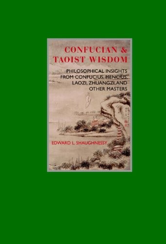 CONFUCIAN & TAOIST WISDOM: PHILOSOPHICAL INSIGHTS FROM By Edward L. Shaughnessy