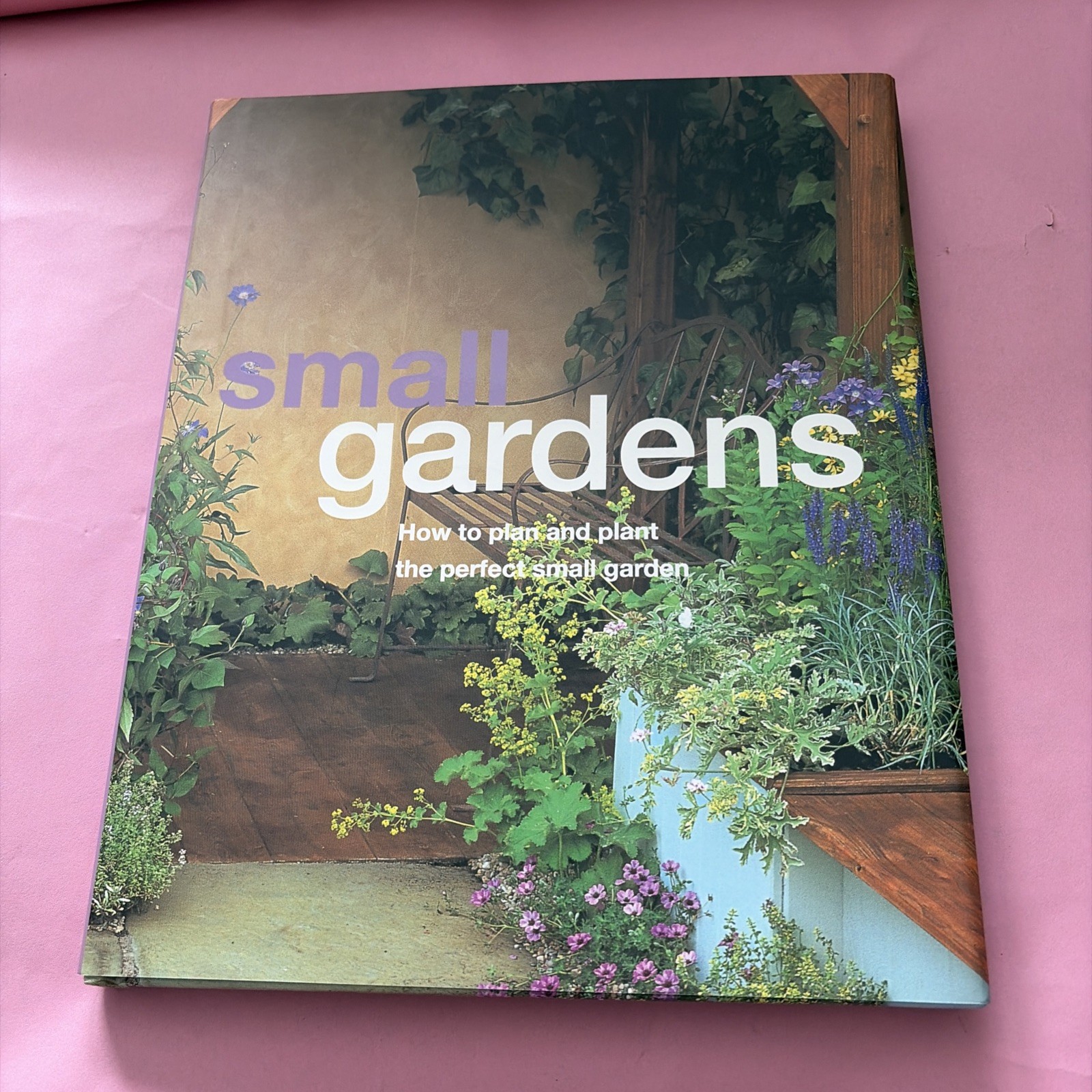 Small Gardens How to Plan and Plant the Perfect Small Garden by David Squire HC