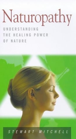 Naturopathy: Understanding the Healing Power of Nature (Health Essentials Se…