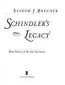 Schindler’s Legacy: True Stories of the List Surviors by Brecher, Elinor J., Acc