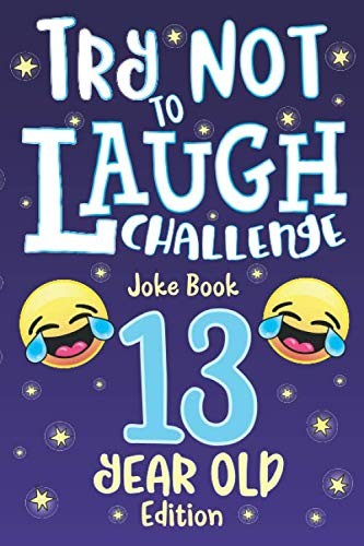 Try Not to Laugh Challenge Joke Book 13 Year Old Edition: is a Hilarious Int…