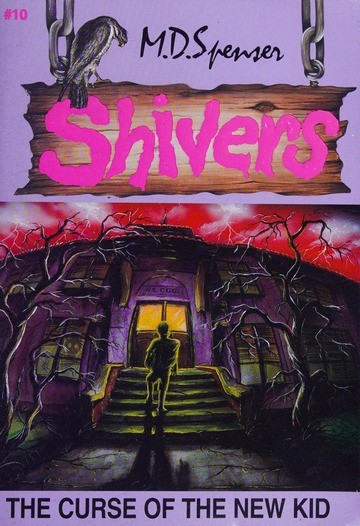 THE CURSE OF THE NEW KID (SHIVERS NO. 10) By M D Spenser BRAND NEW UNREAD!