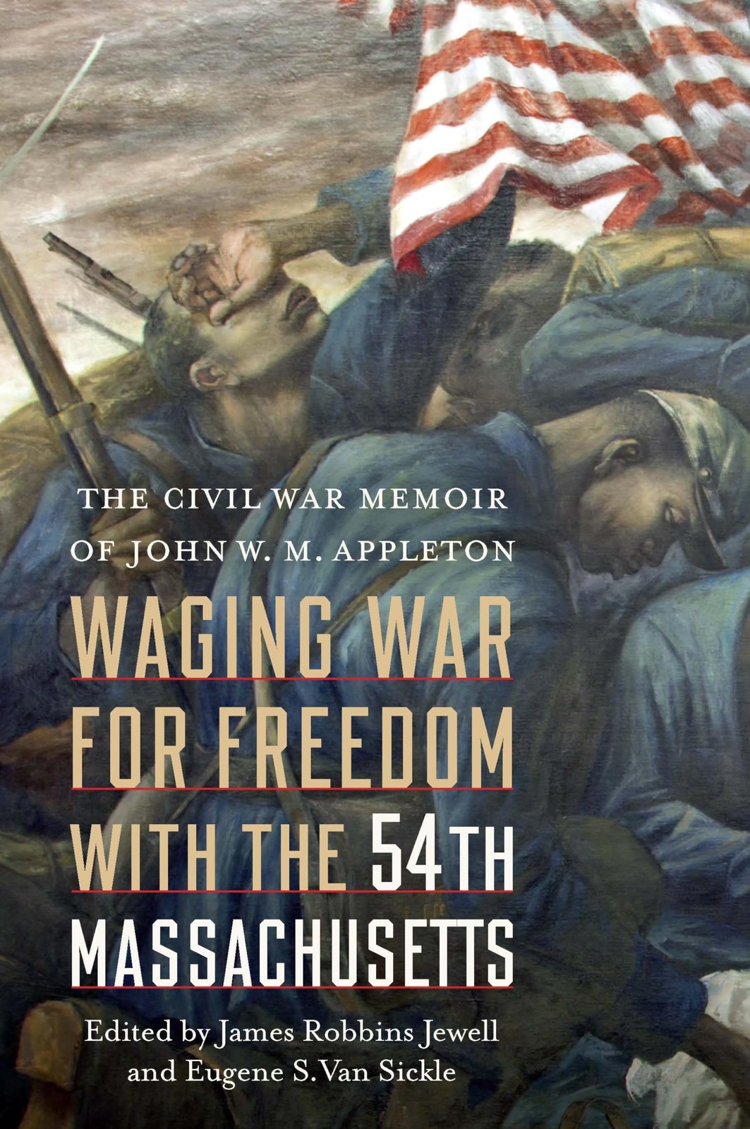Waging War for Freedom with the 54th Massachusetts: The Civil War Memoir of …