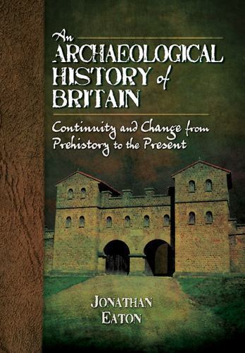 An Archaeological History of Britain: Continuity and Change from Prehistory…