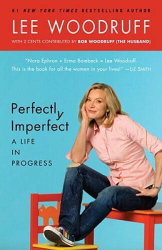 Perfectly Imperfect: A Life in Progress – Paperback By Woodruff, Lee – VERY GOOD
