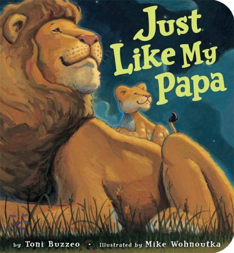 Just Like My Papa – board book, Toni Buzzeo, 1484787951
