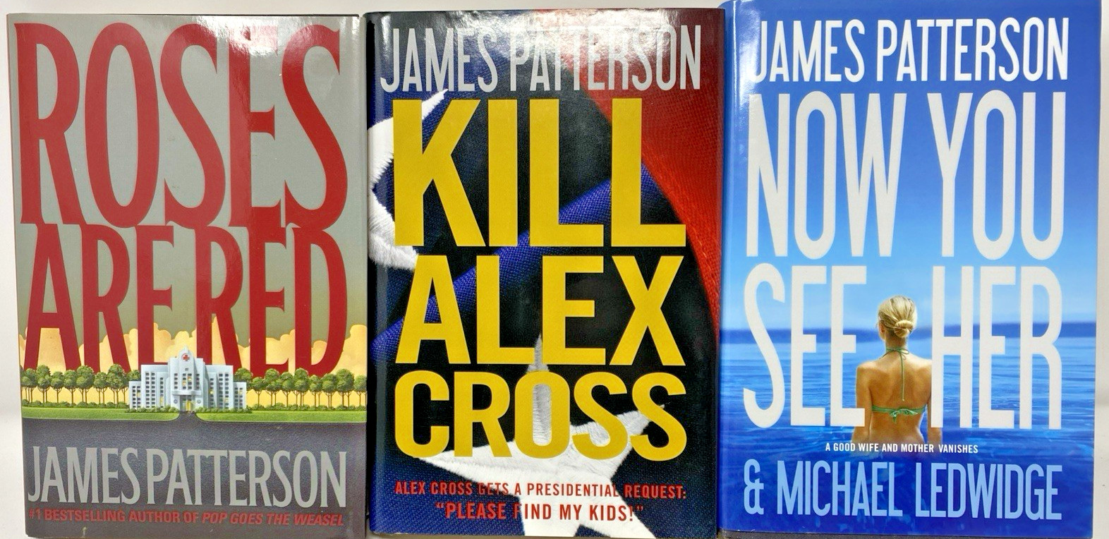 James Patterson Lot of 3 HC Bks~ Roses Are Red, Kill Alex Cross, Now You See Her