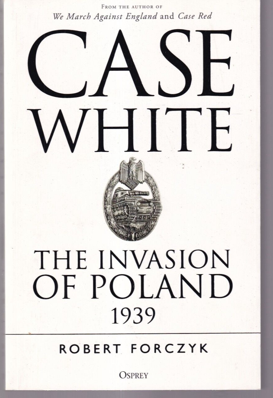 CASE WHITE: THE INVASION OF POLAND 1939 by Robert Forczyk (2020 TPB){M3}