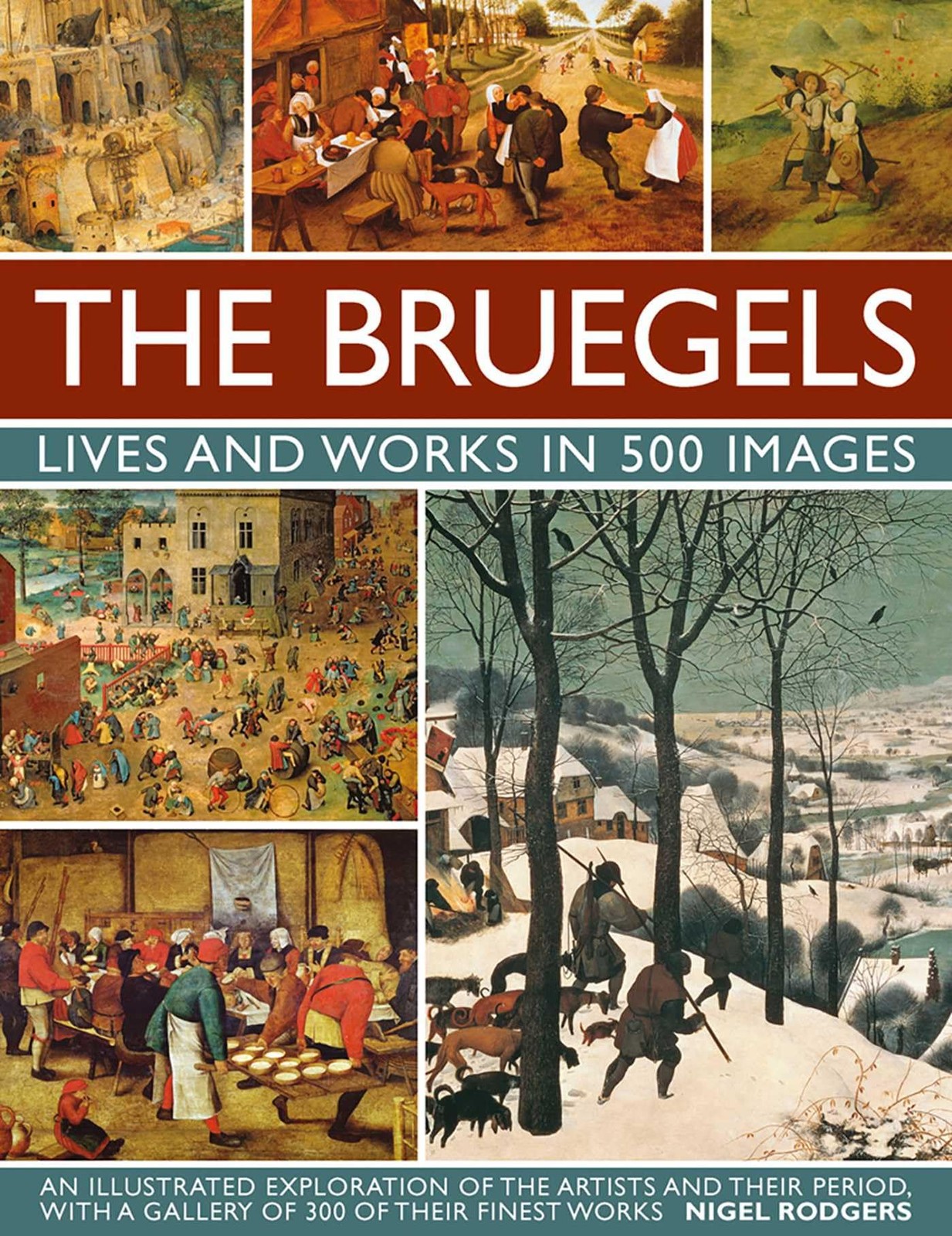 The Bruegels: Lives & Works In 500 Images (New A): An Illustrated Exploratio…