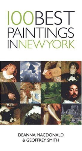 100 Best Paintings in New York by MacDonald, Deanna, Smith, Geoffrey [Paperback]