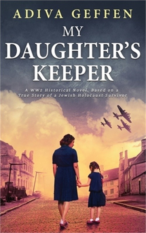 My Daughter’s Keeper: A WW2 Historical Novel, Based on a True Story of a Jewish