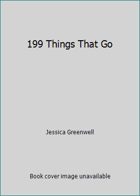 199 Things That Go by Jessica Greenwell