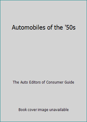 Automobiles of the ’50s by The Auto Editors of Consumer Guide