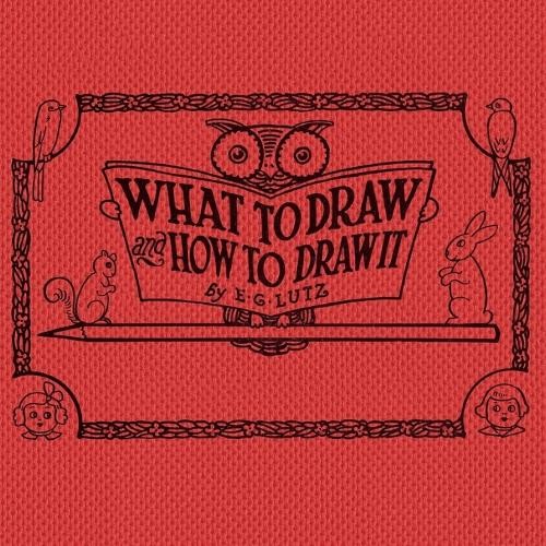 E G Lutz What to draw and how to draw it (Paperback)