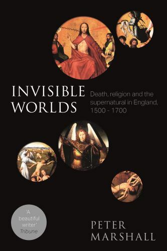 Invisible Worlds : Death, religion and the supernatural in England, 1500-1700…
