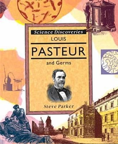 Louis Pasteur and Germs (Science Discoveries) – library Parker, Steve