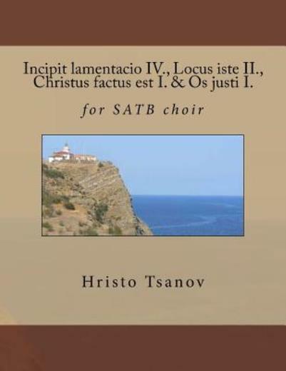 Incipit Lamentacio Iv , Locus Iste Ii , Christus Factus Est I & Os Justi I…
