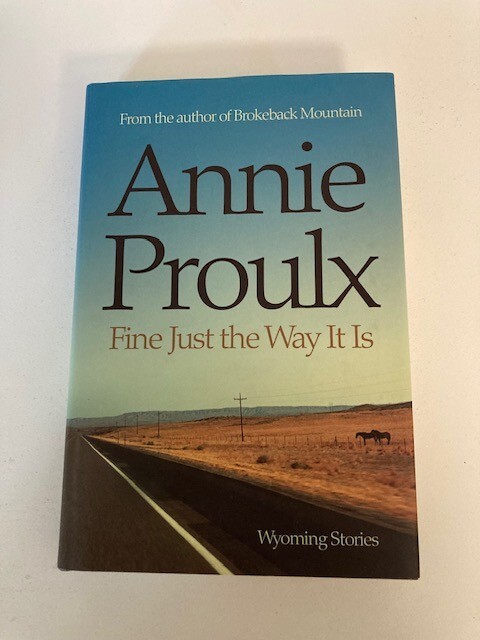 Fine Just The Way It Is by Annie Proulx (2008, HC) 1st UK Ed Like New
