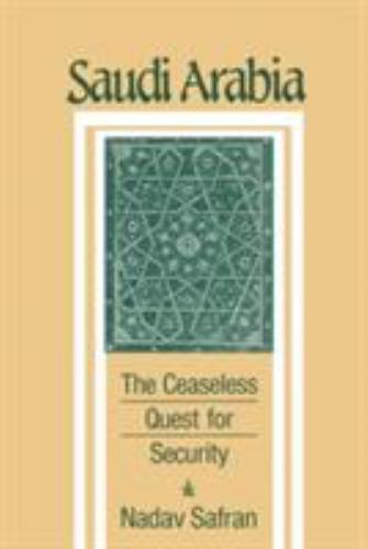 Saudi Arabia: The Ceaseless Quest for Secur- paperback, 0801494842, Nadav Safran