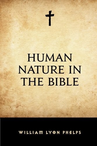 HUMAN NATURE IN THE BIBLE By William Lyon Phelps **BRAND NEW**