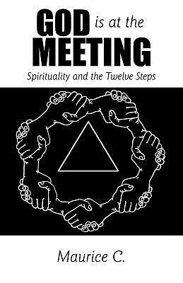 God is at the Meeting: Spirituality and the Tw- 1449726232, Maurice C, paperback