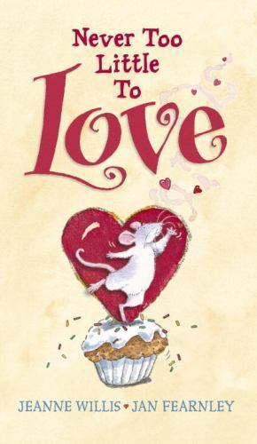 Never Too Little to Love – 0763666564, hardcover, Jeanne Willis