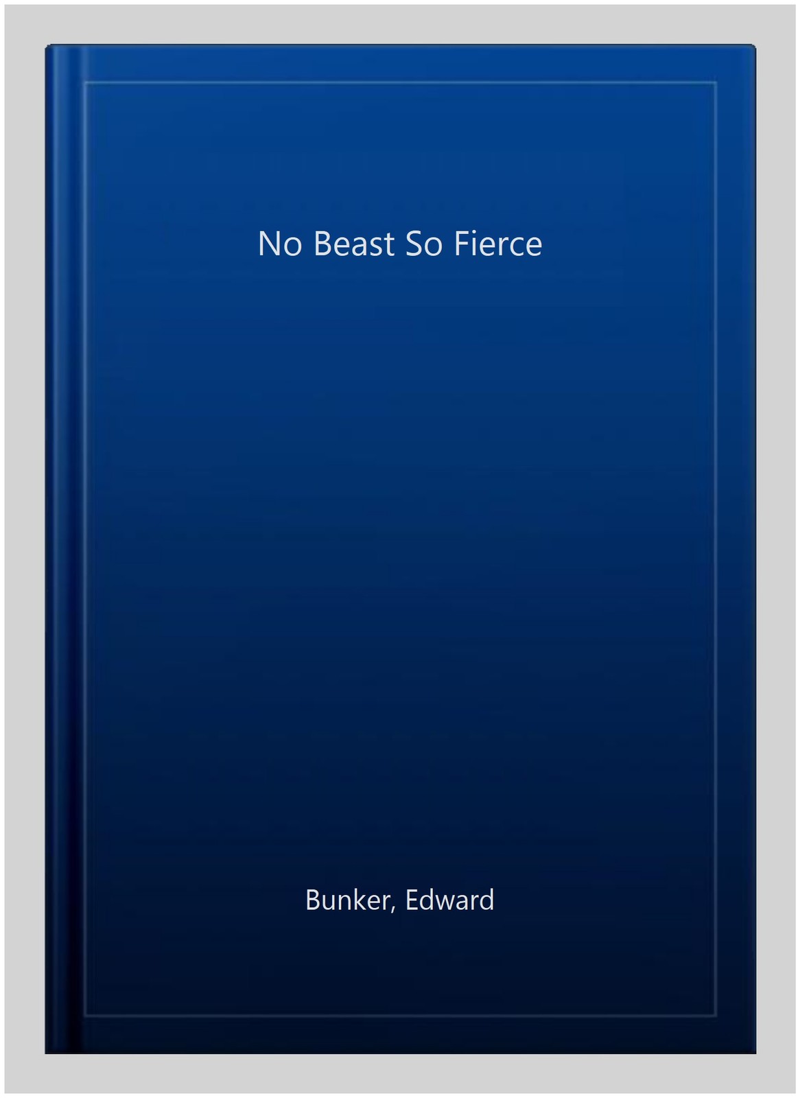 No Beast So Fierce, Paperback by Bunker, Edward, Brand New, Free shipping in …