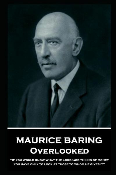 Maurice Baring – Overlooked: ‘If You Would Know What The Lord God Thinks Of…
