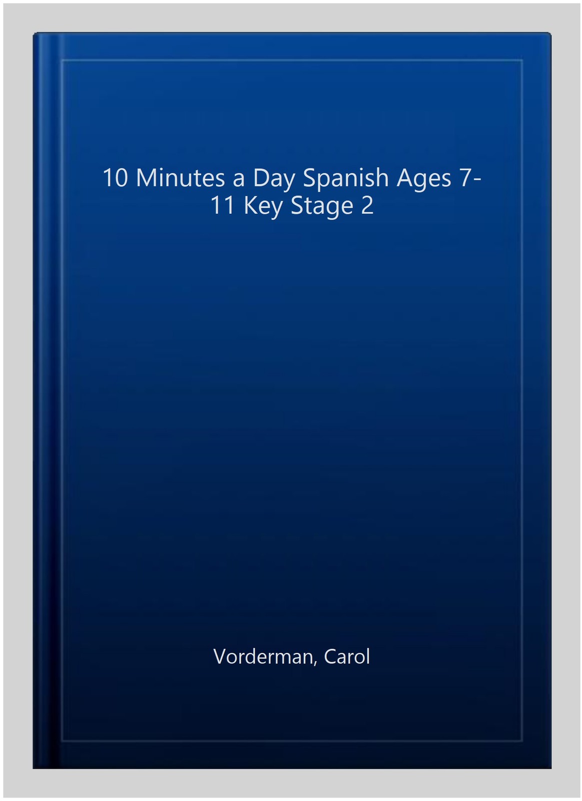 10 Minutes a Day Spanish Ages 7-11 Key Stage 2, Paperback by Vorderman, Carol…