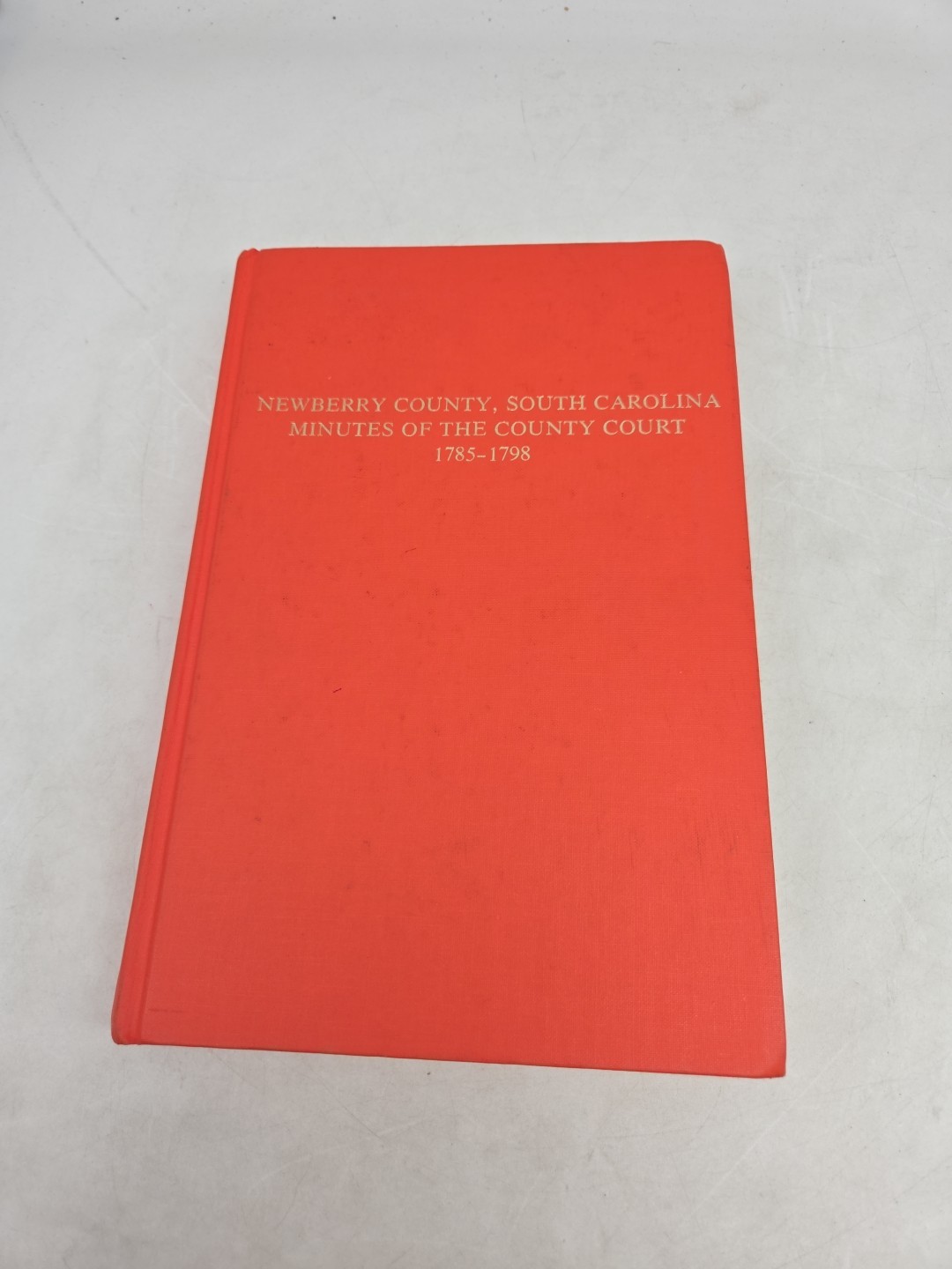 NEWBERRY COUNTY, S.C. MINUTES OF THE COUNTY COURT, 1785-1798 – HOLCOMB, HC, 1977