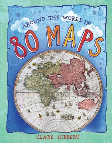 Around the World in 80 Maps – Hardcover By Hibbert, Clare – GOOD