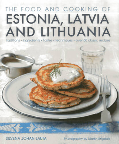The Food and Cooking of Estonia, Latvia and Lithuania: Traditions, Ingred – GOOD
