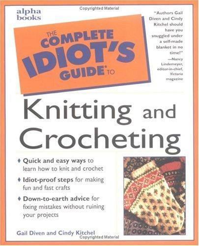 The Complete Idiot’s Guide to Knitting and Crocheting by Diven, Gail