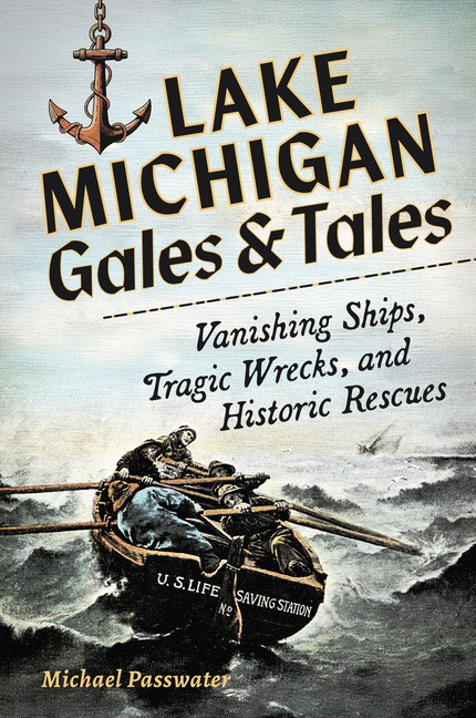 Lake Michigan Gales and Tales: Vanishing Ships, Tragic Wrecks and Hist Hardcover