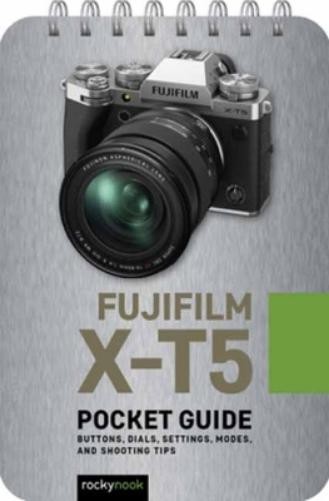 Rocky Nook Fuji X-T5: Pocket Guide (Spiral Bound)