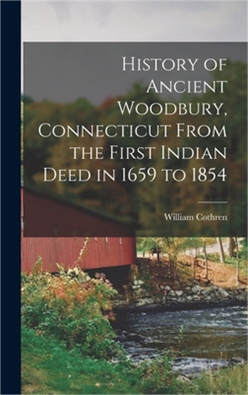 History of Ancient Woodbury, Connecticut From the First Indian Deed in 1659 to 1