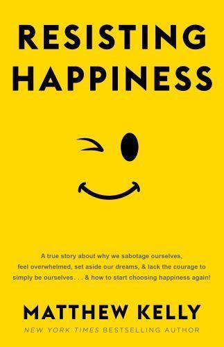 Resisting Happiness – 1942611919, hardcover, Matthew Kelly