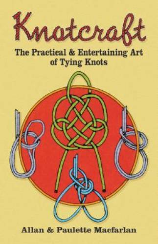 Knotcraft: The Practical and Entertaining Art of Tying Knots (Dover Craft – GOOD