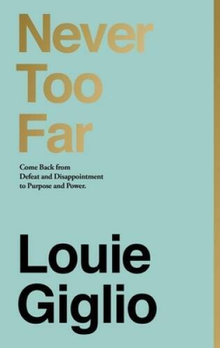 Never Too Far: Coming Back from Defeat and Disappointment to Purpose an – GOOD