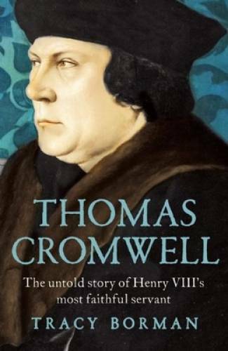 Thomas Cromwell: The Untold Story of Henry VIII’s Most Faithful Servant – GOOD