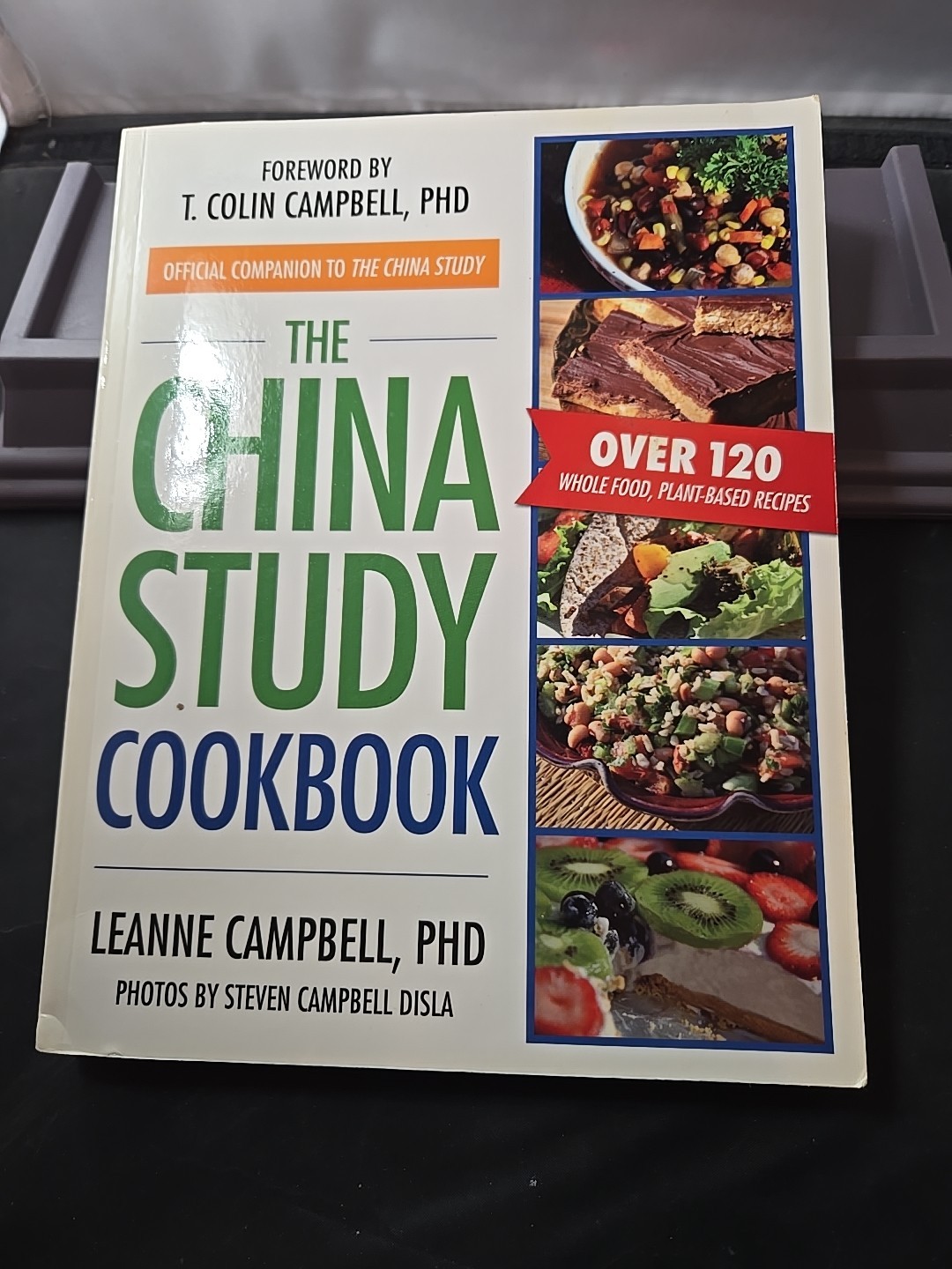 China Study Cookbook : Over 120 Whole Food, Plant-Based Recipes by LeAnne…