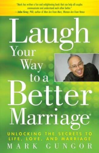Laugh Your Way to a Better Marriage: Unlocking the Secrets to Life, Love, – GOOD