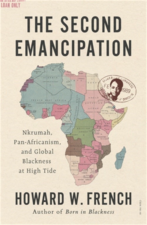 The Second Emancipation: Nkrumah, Pan-Africanism, and Global Blackness at High T