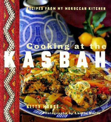 Cooking at the Kasbah: Recipes from My Moroccan Kitchen – Paperback – VERY GOOD