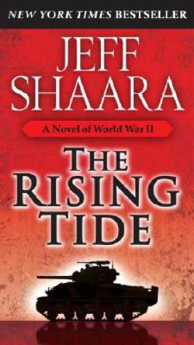 The Rising Tide: A Novel of World War II – Paperback By Shaara, Jeff – GOOD