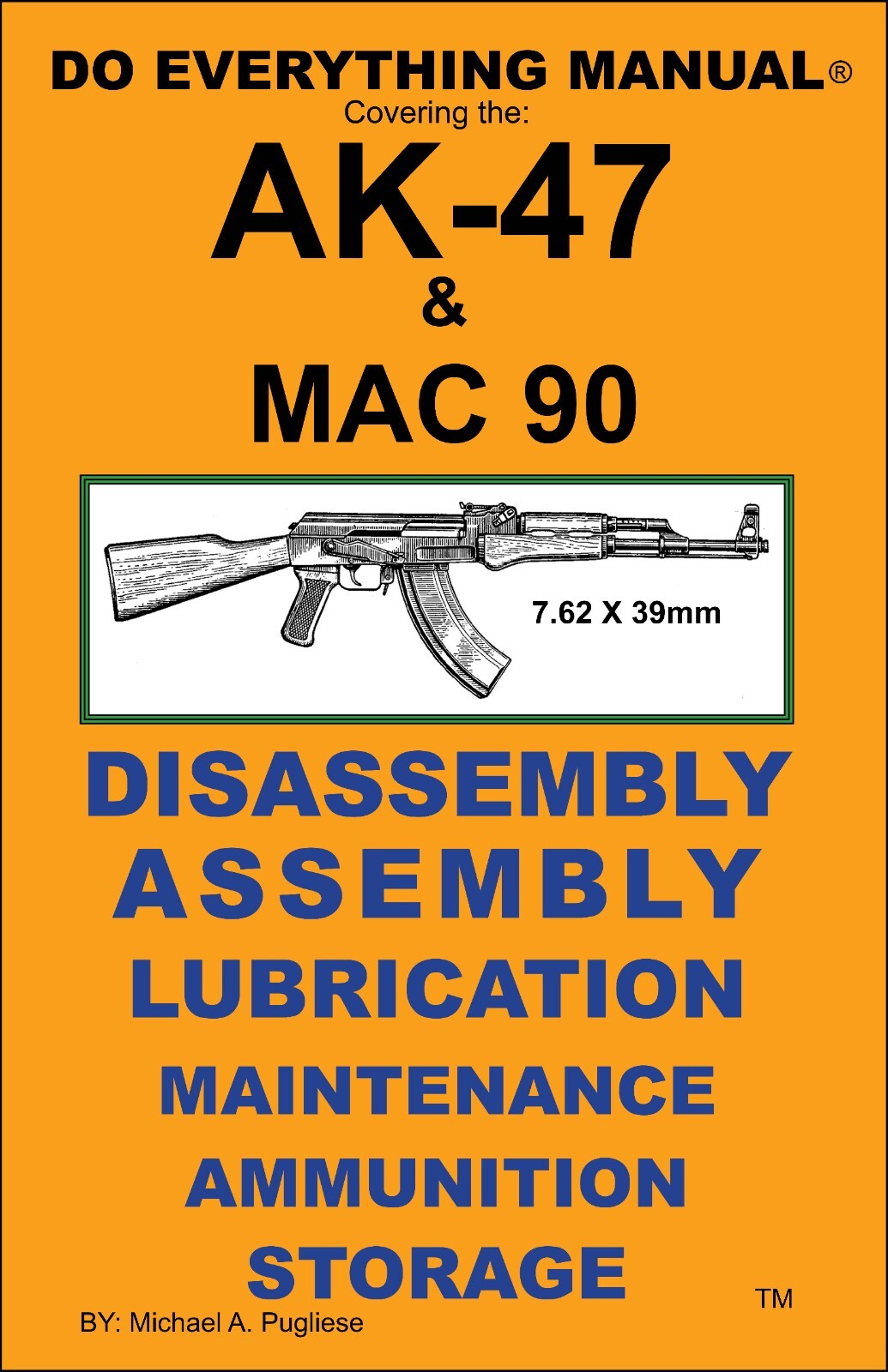 AK 47 SEMI & MAC 90 Rifle Do Everything Manual Maintenance Safety Care Book NEW