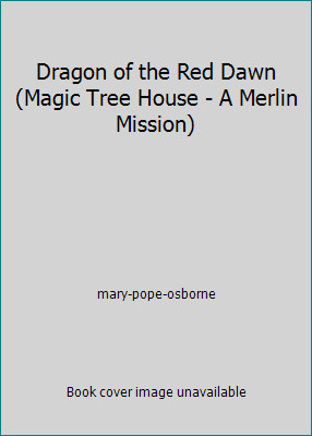 Dragon of the Red Dawn (Magic Tree House – A Merlin Mission)